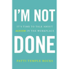 I'm Not Done: It's Time to Talk about Ageism in the Workplace - Paperback