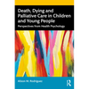 Death, Dying and Palliative Care in Children and Young People: Perspectives from Health Psychology - Paperback