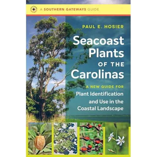 Seacoast Plants of the Carolinas: A New Guide for Plant Identification and Use in the Coastal Landscape - Paperback