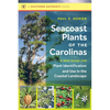 Seacoast Plants of the Carolinas: A New Guide for Plant Identification and Use in the Coastal Landscape - Paperback