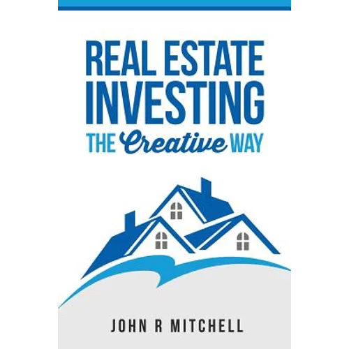 Real Estate Investing: The Creative Way - Paperback