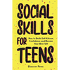 Social Skills for Teens: How to Build Self-Esteem, Confidence, and Become Your Best Self - Paperback