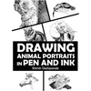 Drawing Animal Portraits in Pen and Ink: Learn to Draw Lively Portraits of Your Favorite Animals in 20 Step-by-step Exercises - Hardcover
