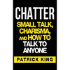 Chatter: Small Talk, Charisma, and How to Talk to Anyone - Paperback