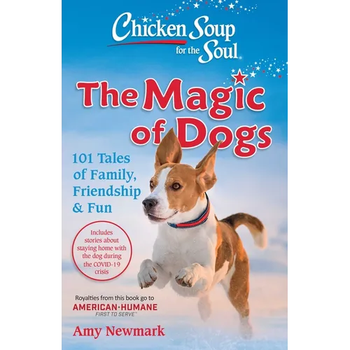 Chicken Soup for the Soul: The Magic of Dogs: 101 Tales of Family, Friendship & Fun - Paperback