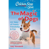 Chicken Soup for the Soul: The Magic of Dogs: 101 Tales of Family, Friendship & Fun - Paperback