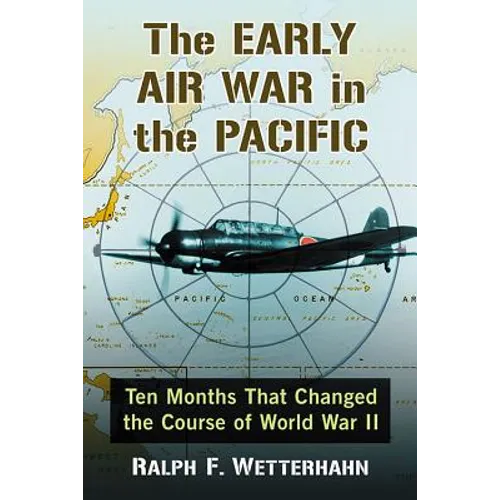 The Early Air War in the Pacific: Ten Months That Changed the Course of World War II - Paperback