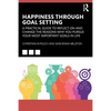 Happiness Through Goal Setting: A Practical Guide to Reflect on and Change the Reasons Why You Pursue Your Most Important Goals in Life - Paperback