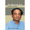Dr. Binayak Sen: Enemy or Friend - Paperback
