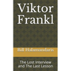 Viktor Frankl: The Lost Interview and The Last Lesson - Paperback