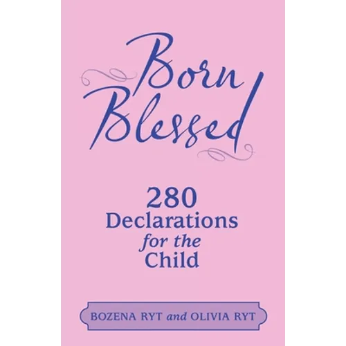 Born Blessed: 280 Declarations for the Child - Paperback