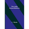 The Little School-Mothers - Paperback