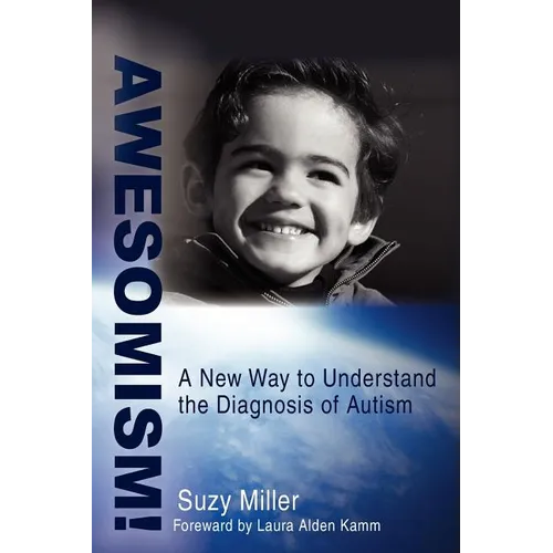 Awesomism!: A New Way to Understand the Diagnosis of Autism - Paperback