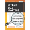 Effect Size Matters: How Reporting and Interpreting Effect Sizes Can Improve your Publication Prospects and Make the World a Better Place! - Paperback