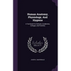 Human Anatomy, Physiology, And Hygiene: A Text-book For Schools, Academies, Colleges, And Families - Hardcover