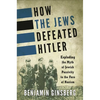 How the Jews Defeated Hitler: Exploding the Myth of Jewish Passivity in the Face of Nazism - Hardcover