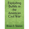 Exploding Bullets in the American Civil War - Paperback
