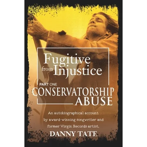 Fugitive From Injustice: Conservatorship Abuse - Paperback