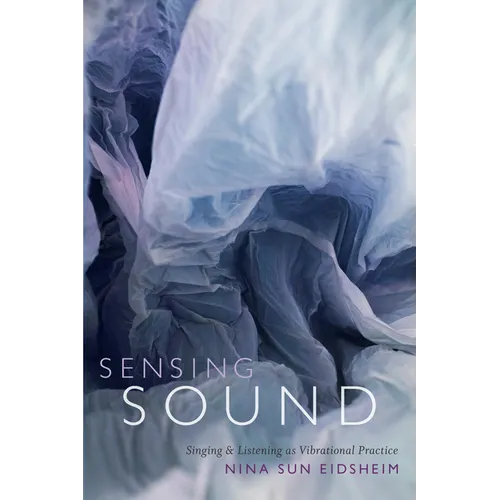 Sensing Sound: Singing and Listening as Vibrational Practice - Paperback