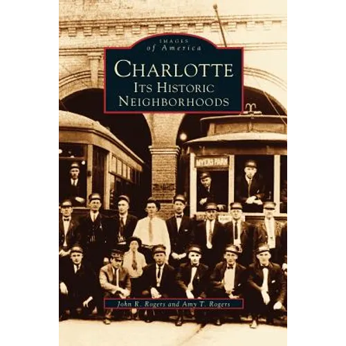 Charlotte: Its Historic Neighborhoods - Hardcover
