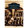 Charlotte: Its Historic Neighborhoods - Hardcover