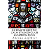 Ultimate Keep Me Calm Stained Glass Coloring Book: Stained Glass Coloring Book - Paperback