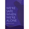 We're Safe When We're Alone - Paperback