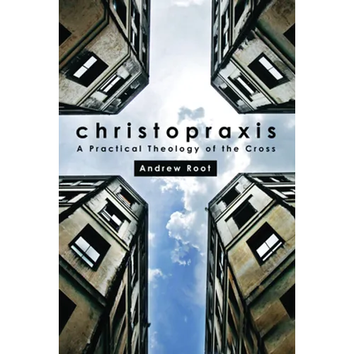 Christopraxis: A Practical Theology of the Cross - Paperback