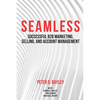 Seamless: Successful B2B Marketing, Selling, and Account Management - Paperback