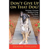 Don't Give Up on That Dog!: Raising a German Shepherd Dog: The Many Lessons Learned - Paperback