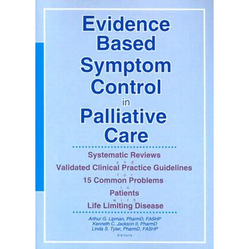 Evidence Based Symptom Control in Palliative Care: Systemic Reviews and Validated Clinical Practice Guidelines for 15 Common Problems in Patients with - Paperback