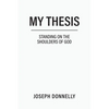 My Thesis: Standing on the Shoulders of God - Paperback