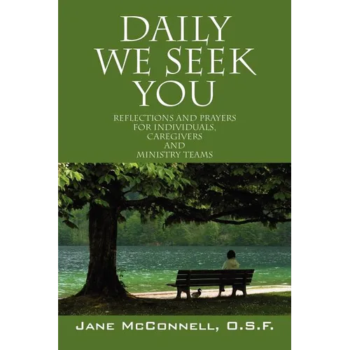 Daily We Seek You: Reflections and Prayers for Individuals, Caregivers and Ministry Teams - Paperback