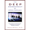 The Deep Democracy of Open Forums: Practical Steps to Conflict Prevention and Resolution for the Family, Workplace, and World - Paperback
