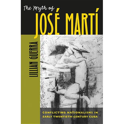 The Myth of José Martí: Conflicting Nationalisms in Early Twentieth-Century Cuba - Paperback