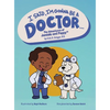 I Said, I'm Gonna Be A Doctor...: The Adventures of Jamiale and Poppy - Hardcover