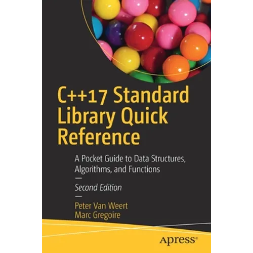 C++17 Standard Library Quick Reference: A Pocket Guide to Data Structures, Algorithms, and Functions - Paperback