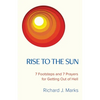 Rise to the Sun: 7 Footsteps and 7 Prayers for Getting Out of Hell - Paperback