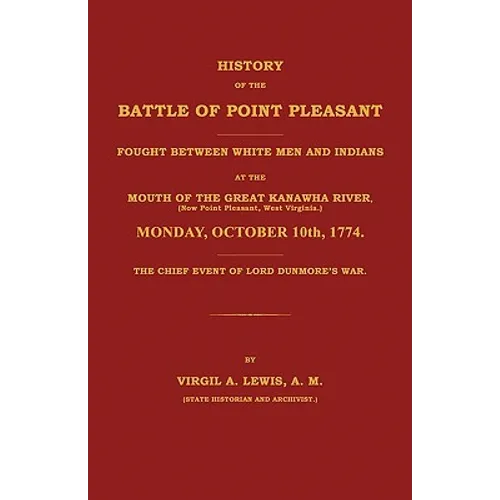 History of the Battle of Point Pleasant Fought Between White Men and Indians at the Mouth of the Great Kanawha River (Now Point Pleasant, West ... 177 - Paperback