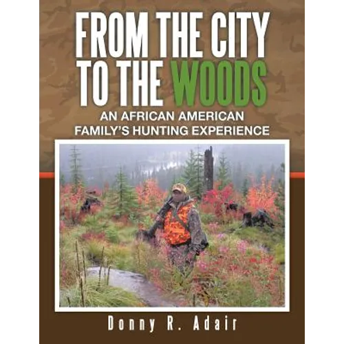 From the City to the Woods: An African American Family's Hunting Experience - Paperback