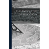 The Antiquities of Wisconsin: as Surveyed and Described - Hardcover
