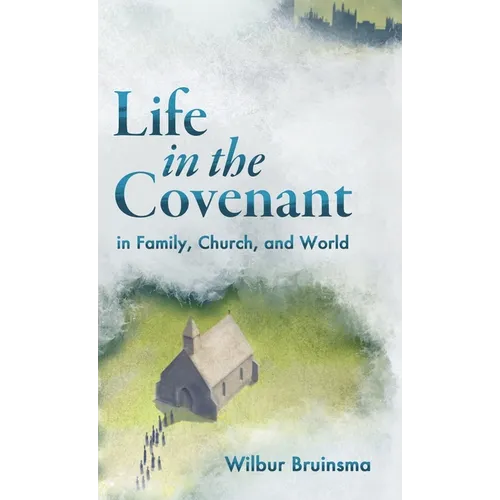 Life in the Covenant: In Family, Church, and World - Hardcover