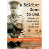 A Soldier Gone to Sea: Memoir of a Royal Marine in Both World Wars - Paperback