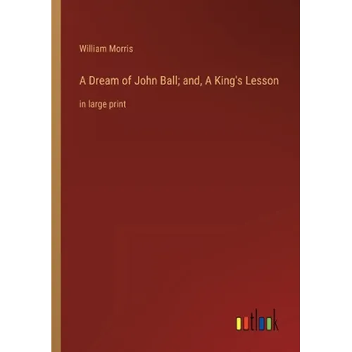 A Dream of John Ball; and, A King's Lesson: in large print - Paperback