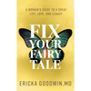Fix Your Fairytale: A Woman's Guide to a Great Life, Love, and Legacy - Paperback