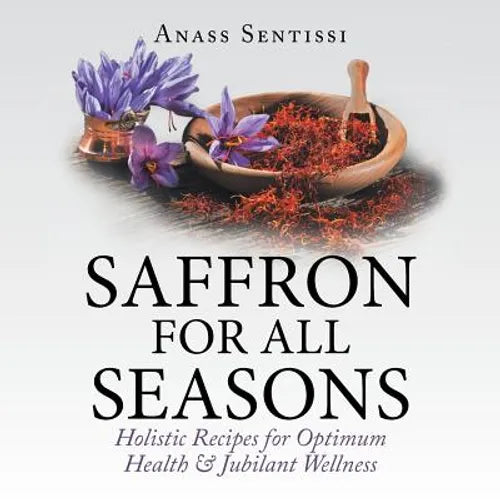 Saffron for All Seasons: Holistic Recipes for Optimum Health & Jubilant Wellness - Paperback