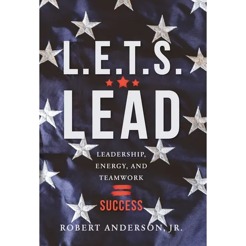L.E.T.S. Lead: Leadership, Energy, and Teamwork=Success - Hardcover
