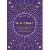 Wishcraft: A Complete Beginner's Guide to Magickal Manifesting for the Modern Witch - Paperback