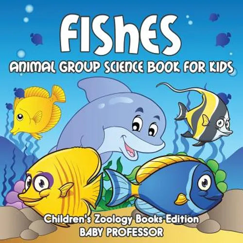 Fishes: Animal Group Science Book For Kids Children's Zoology Books Edition - Paperback