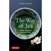 The Way of Tea: Health, Harmony, and Inner Calm - Paperback